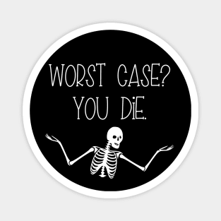 Worst Case You Die Magnet